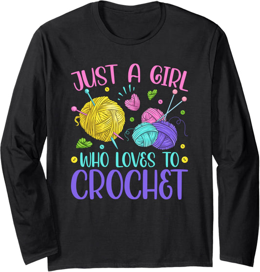 Just A Girl Who Loves To Crochet Yarn Knitting Crocheting Long Sleeve