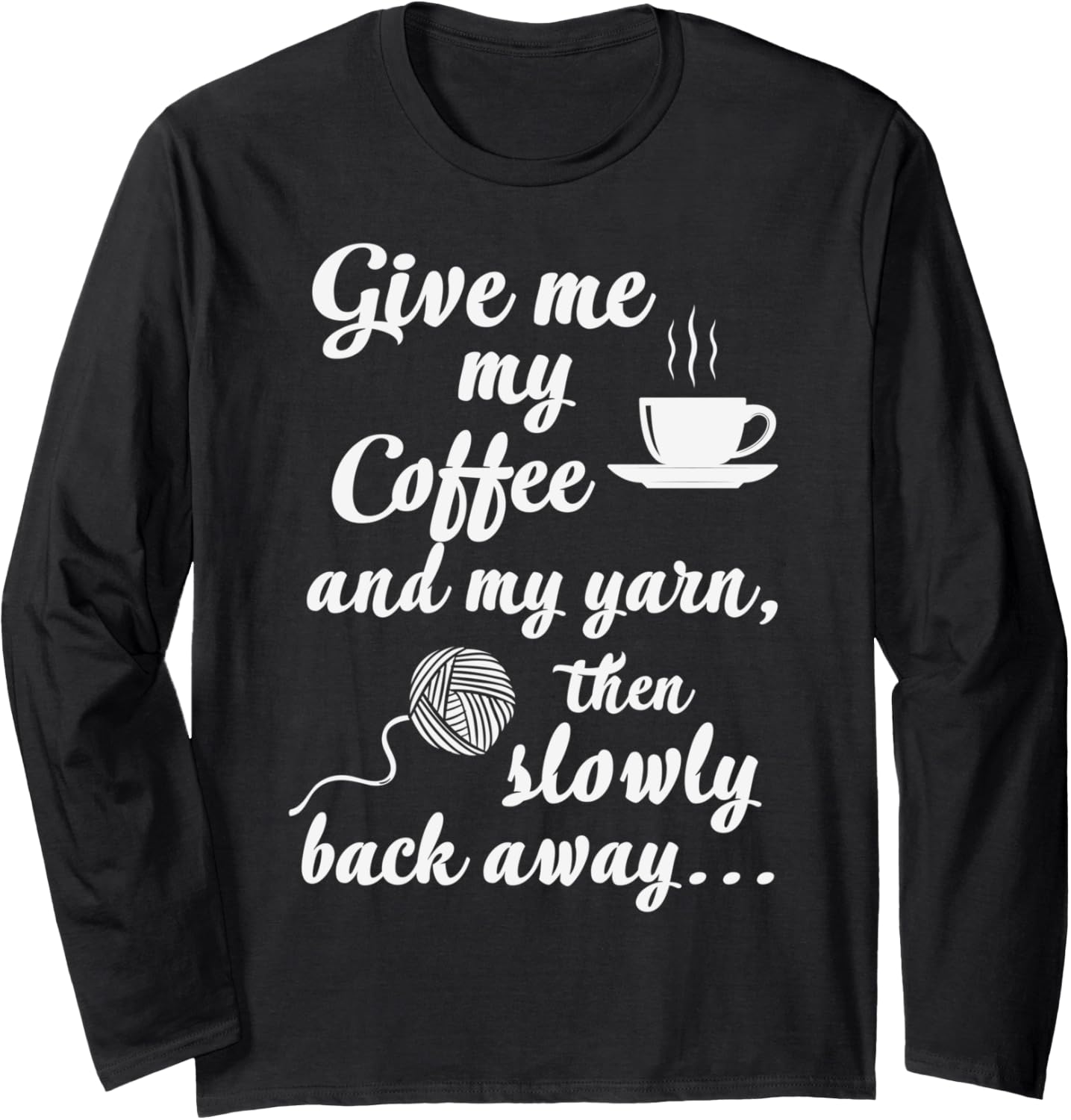 Give me Coffee Yarn Sew Sewing Needlework Long Sleeve