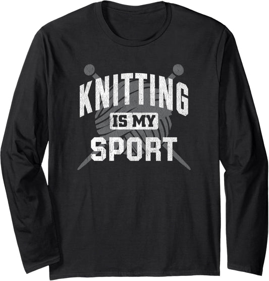 Knitting Is My Sport Funny Knitter Knit Yarn Knitting Lover Long Sleeve