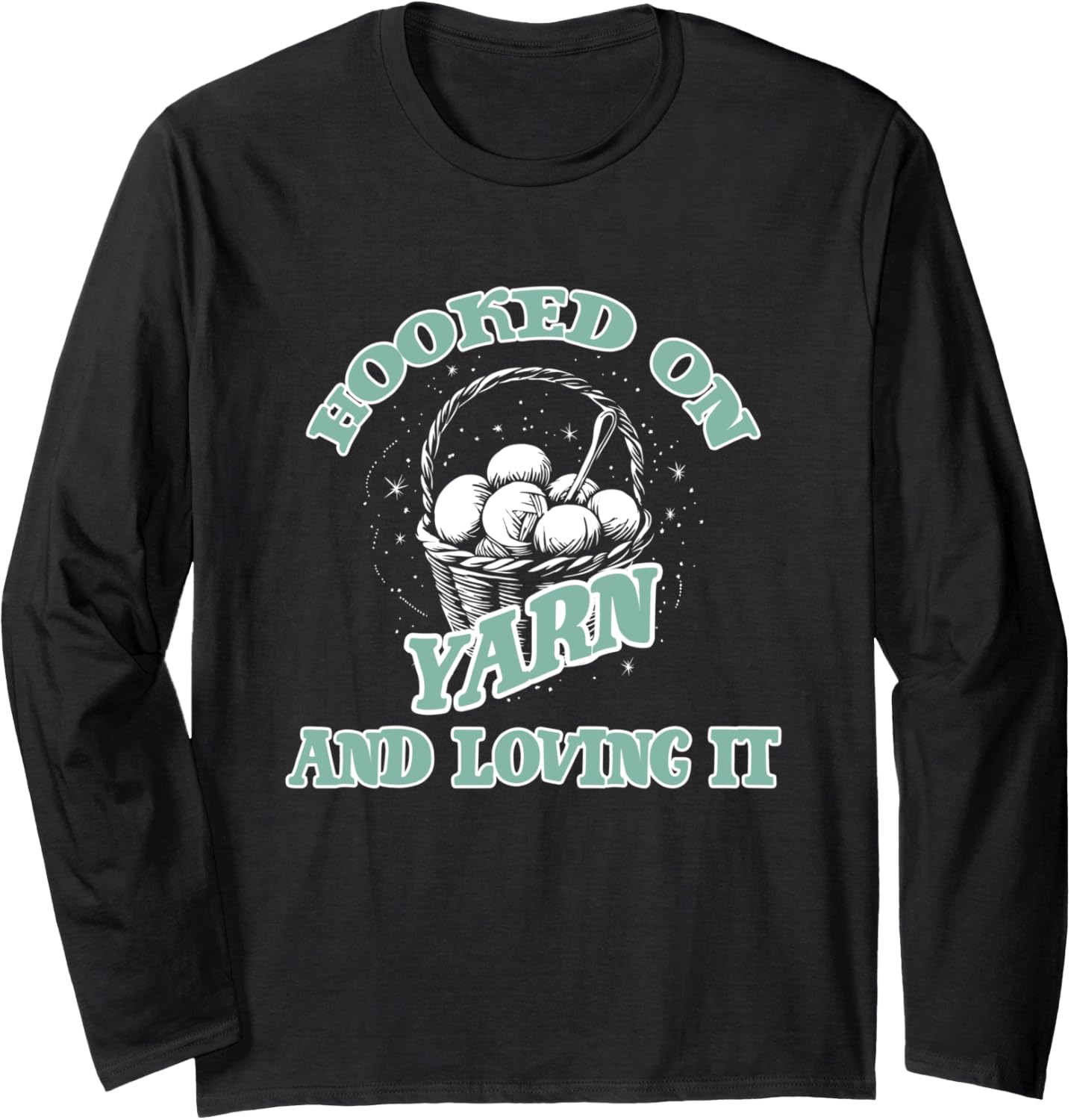 HOOKED ON YARN AND LOVING IT Long Sleeve
