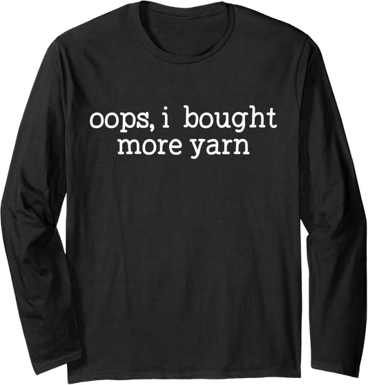 Oops I Bought More Yarn Funny Crochet Knitting Yarn Lover Long Sleeve