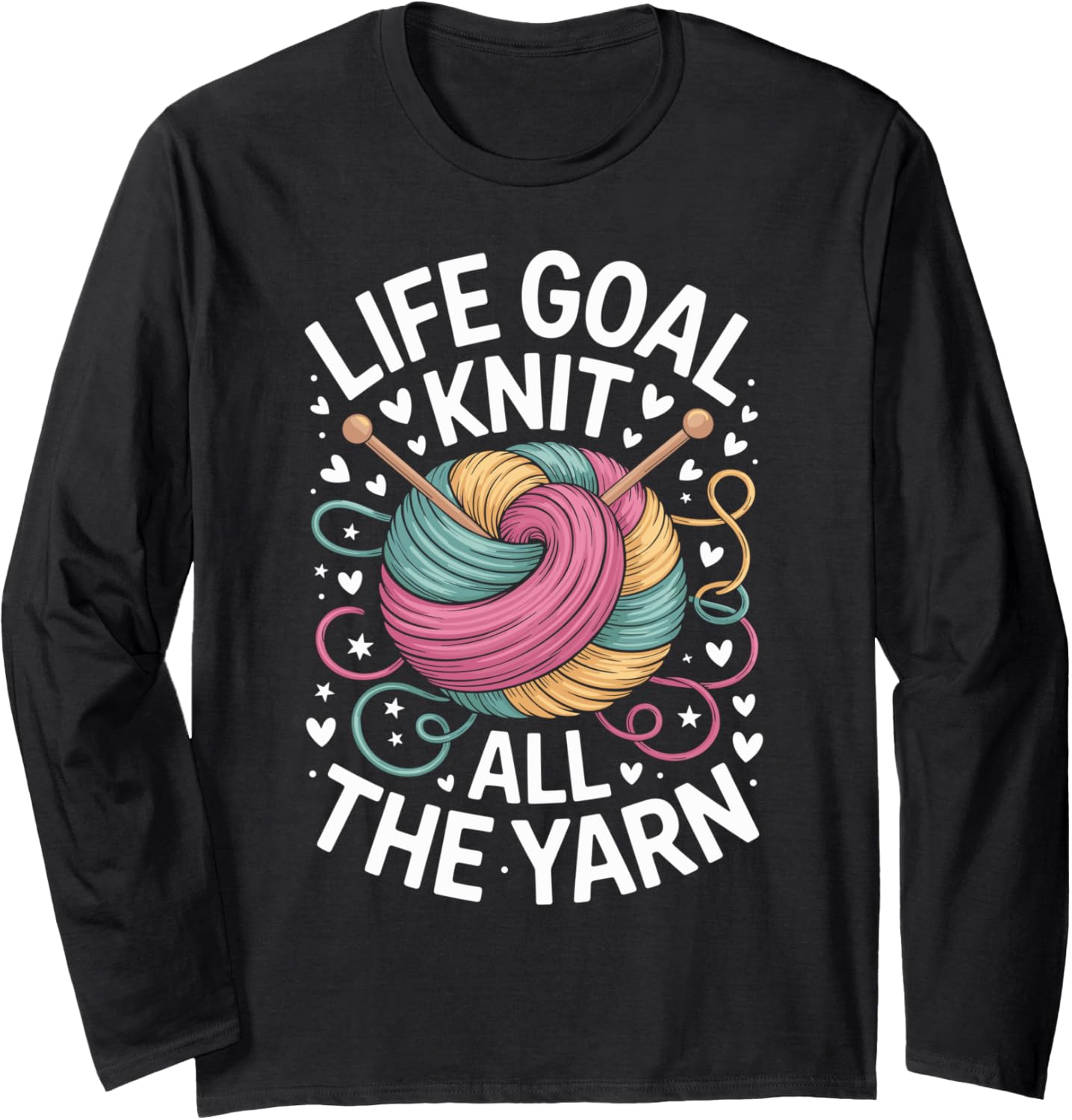 Life Goal Knit All The Yarn Funny Knitting Long Sleeve