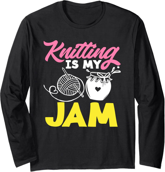 Knitting Is My Jam Needles Yarns Knitter Knitting Long Sleeve