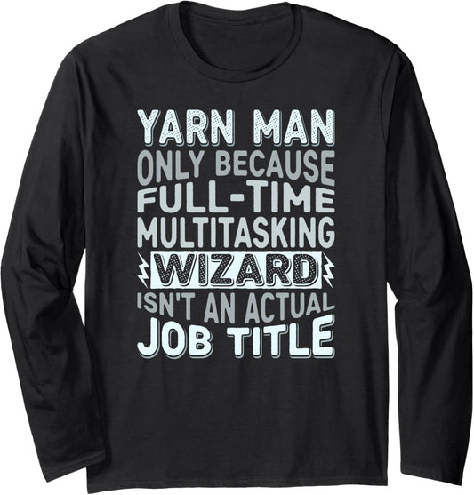 Wizard Job Title Quote - Funny Yarn Man Long Sleeve