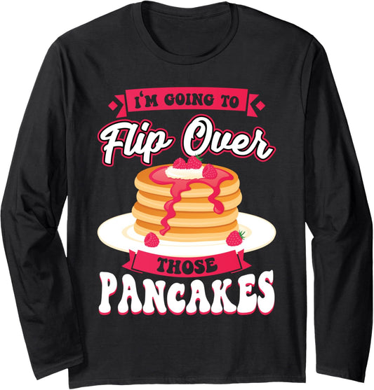 I Flip Over Those Pancakes - Pancake Maker Long Sleeve