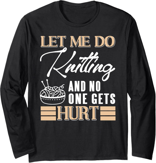 Let Me Knit in Peace Funny Yarn Lover Humor Long Sleeve