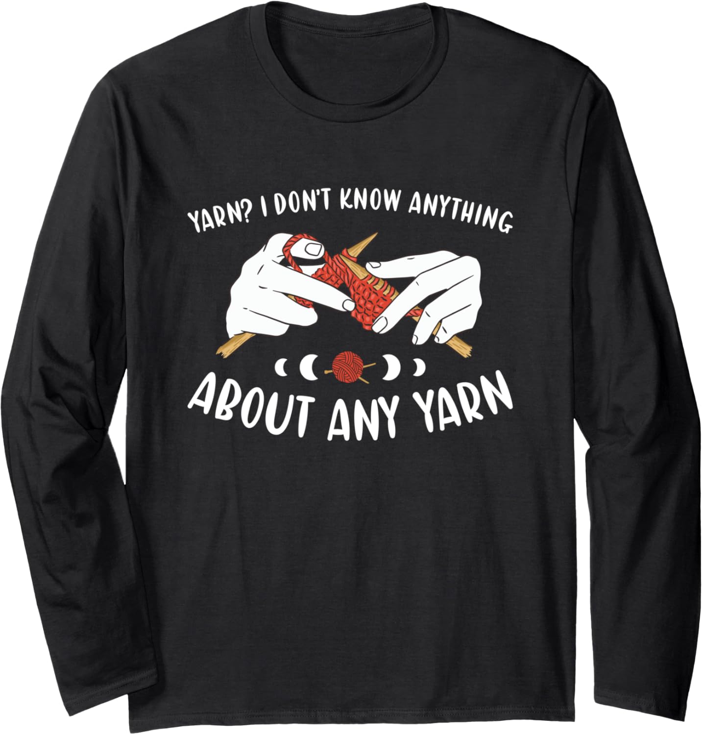 Yarn? I Don't Know Anything About Any Yarn Knitting Long Sleeve