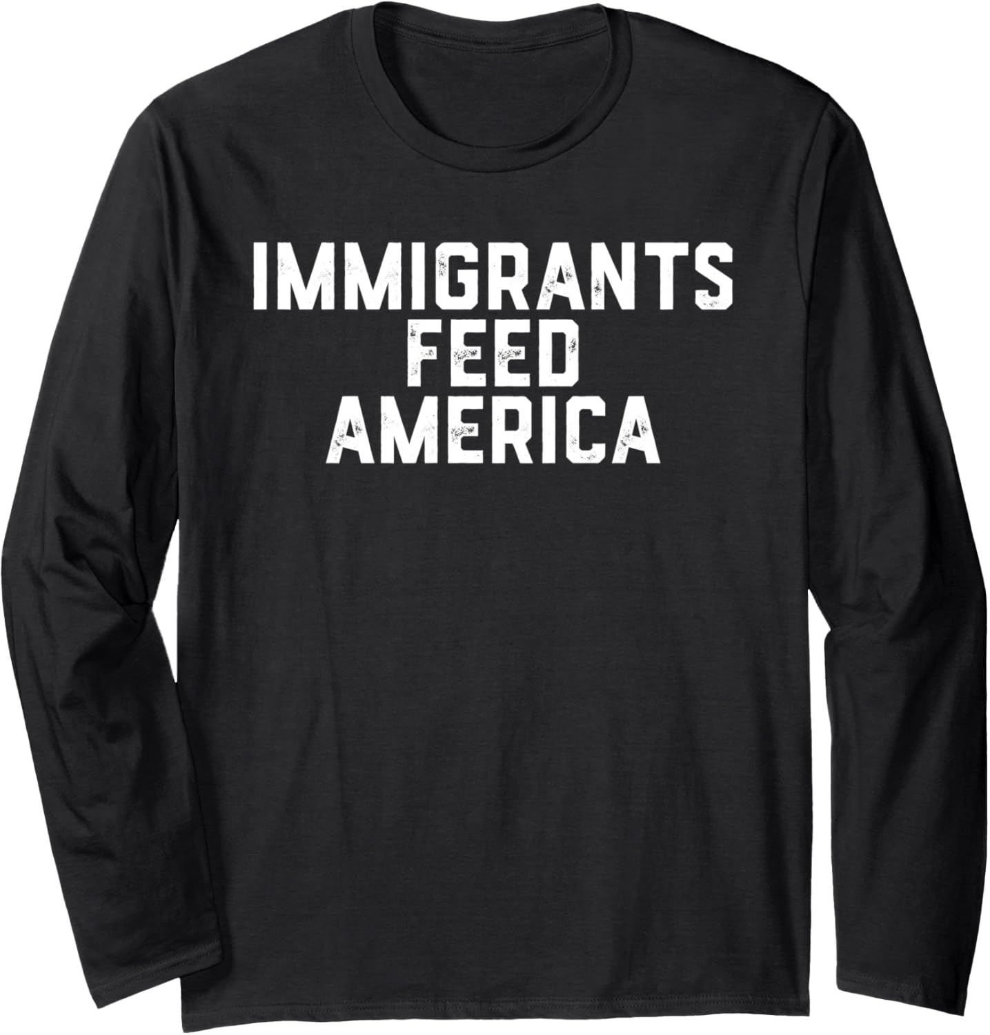 Immigrants Feed America Usa Long Sleeve