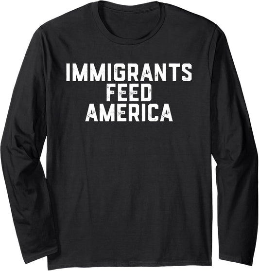 Immigrants Feed America Usa Long Sleeve