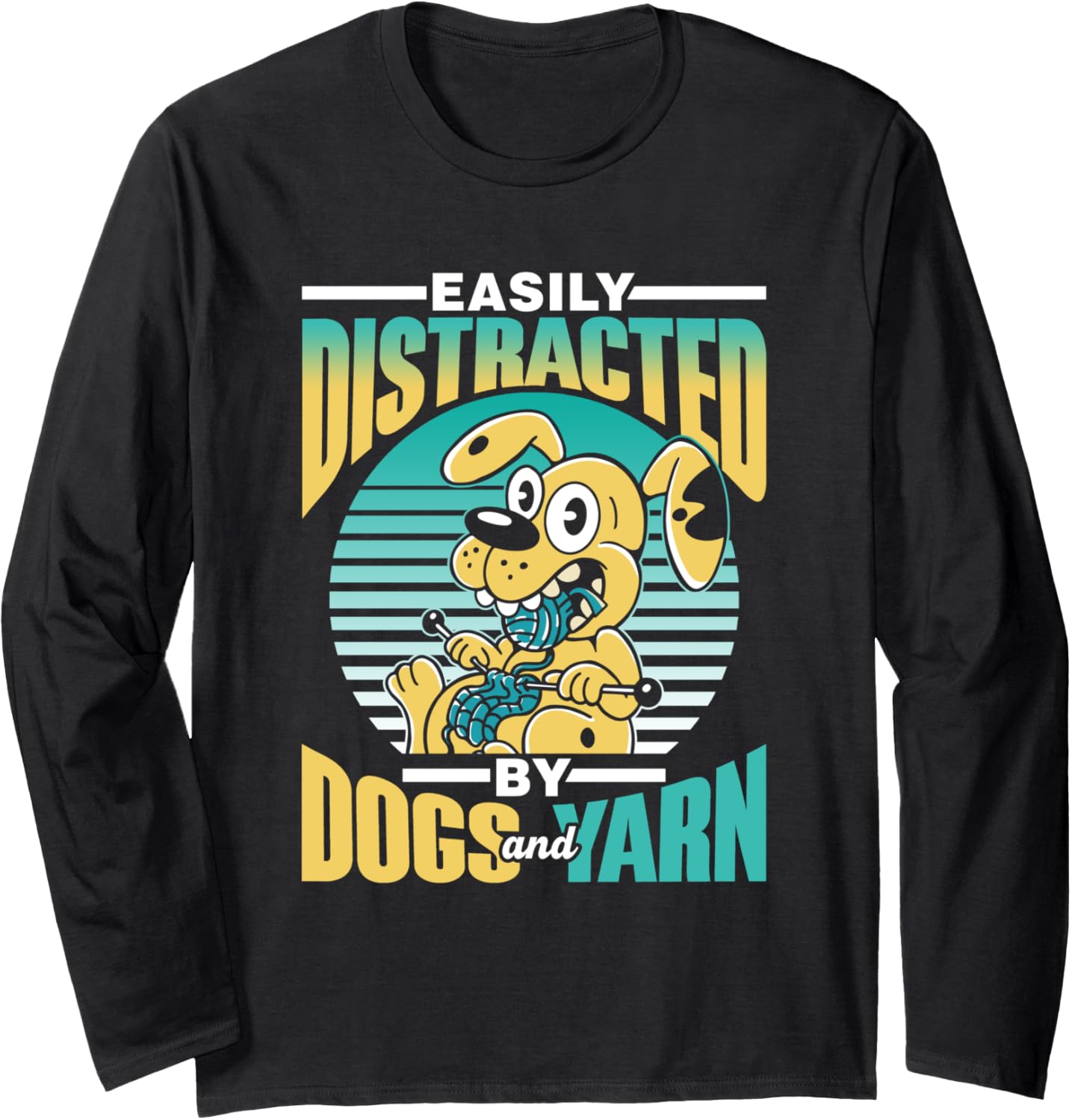 Easily Distracted By Dogs And Yarn Knit Knitter Knitting Long Sleeve