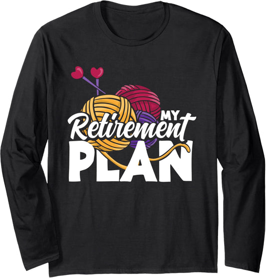Knitting Retirement Plan Funny Retired Yarn Knitting Long Sleeve