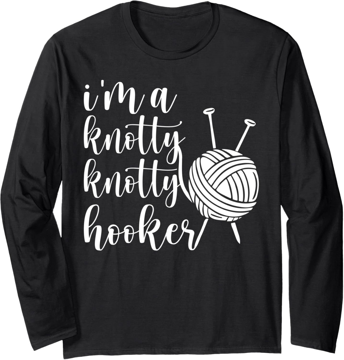 Knotty Hooker Funny Crocheter Yarn Lover Long Sleeve