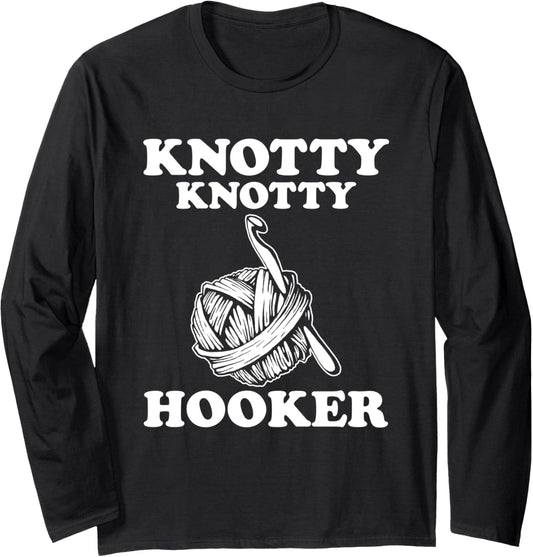 Knotty Knotty Hooker Funny Crothe Gift for Women Yarn shirt Long Sleeve