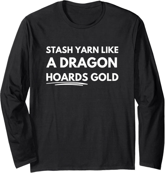 Stash yarn like a dragon hoards gold Long Sleeve