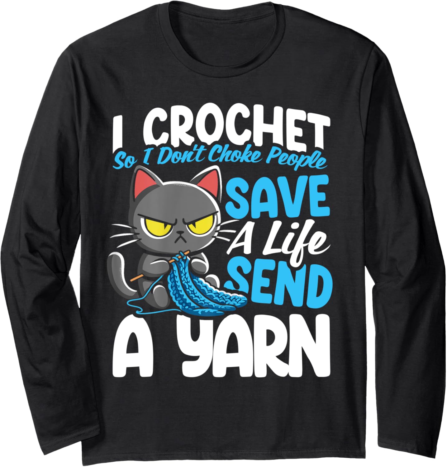 I Crochet So I Don't Choke People Save A Life Send Yarn Cat Long Sleeve