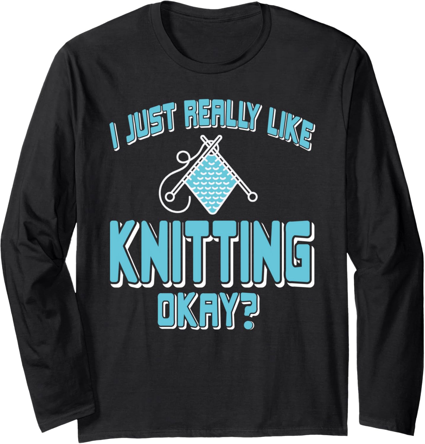 I Just Really Like Knitting Funny Yarn Hobby Long Sleeve