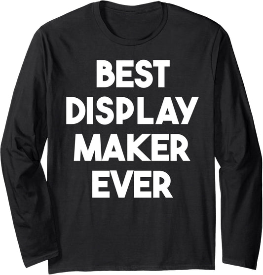 Best Display Maker Ever Long Sleeve