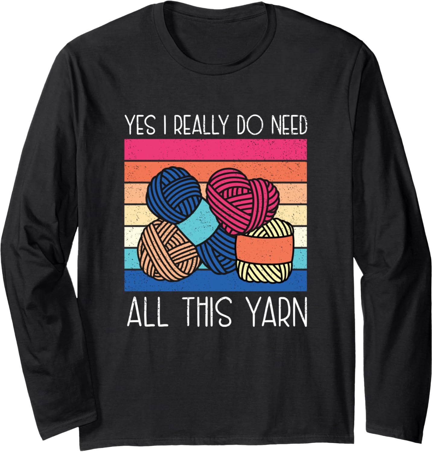 I Really Do Need All This Yarn Funny Crochet Yarn Collector Long Sleeve