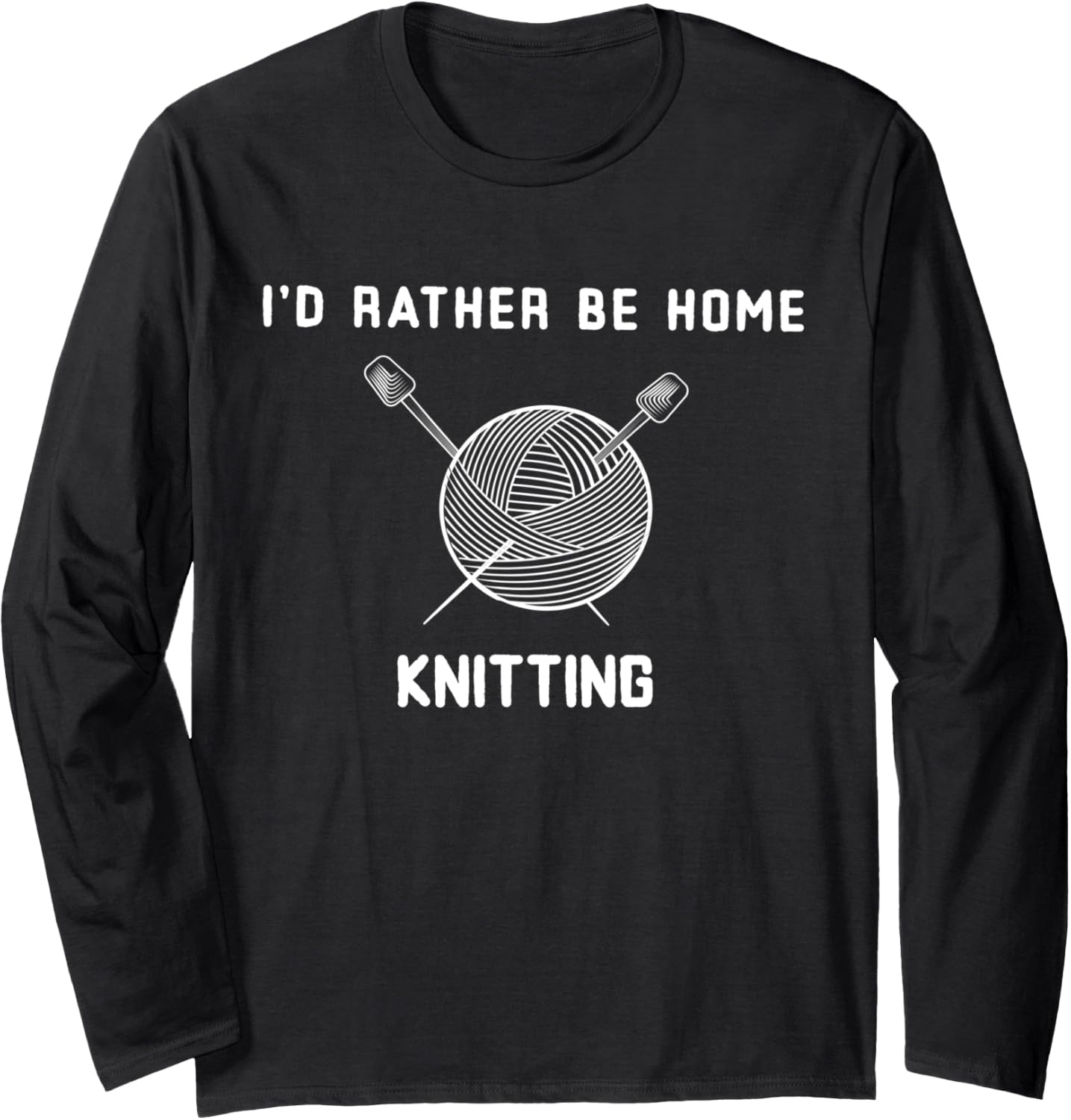 I'd Rather Be Home Knitting Funny Yarn Lover Long Sleeve