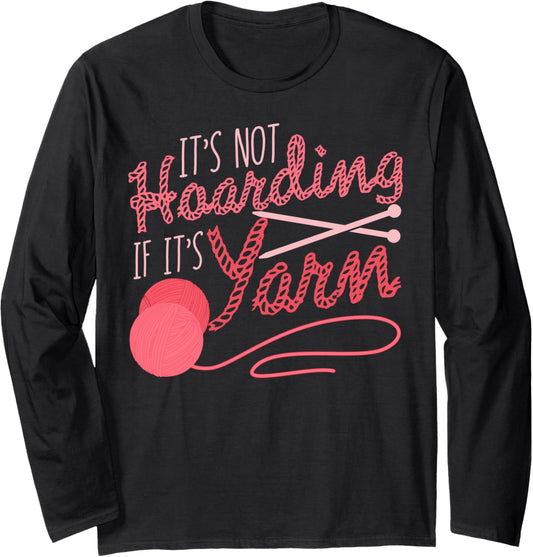 It's Not Hoarding If It's Yarn Knitting Crocheting Sewer Long Sleeve
