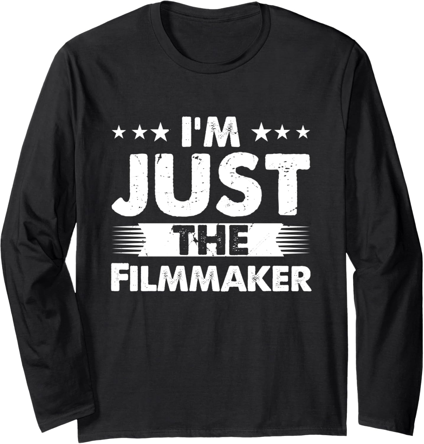 Filmmaker Profession I'm Just The Filmmaker Long Sleeve