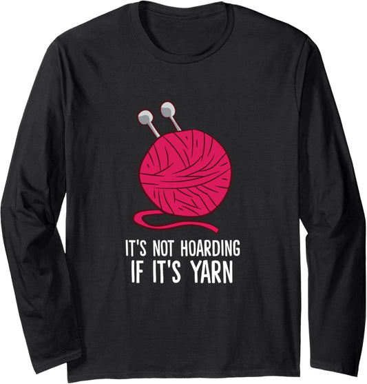 Knitting It's Not Hoarding If It's Yarn Crocheting Long Sleeve