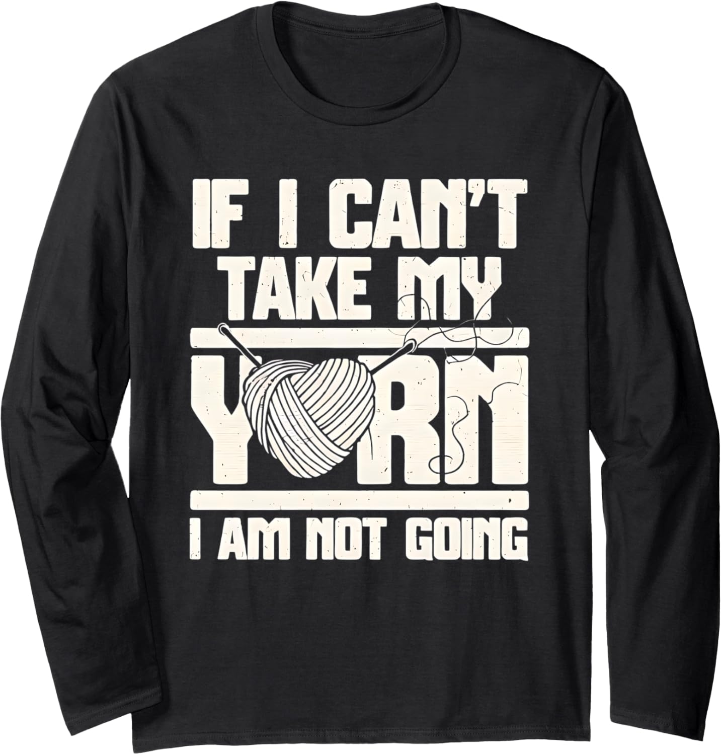 If I Can't Bring My Yarn Knitters Enthusiast Long Sleeve