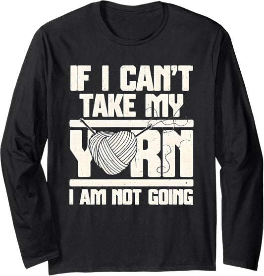 If I Can't Bring My Yarn Knitters Enthusiast Long Sleeve