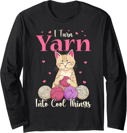 I turn yarn into cool things cat Crocheting cat crochet yarn Long Sleeve