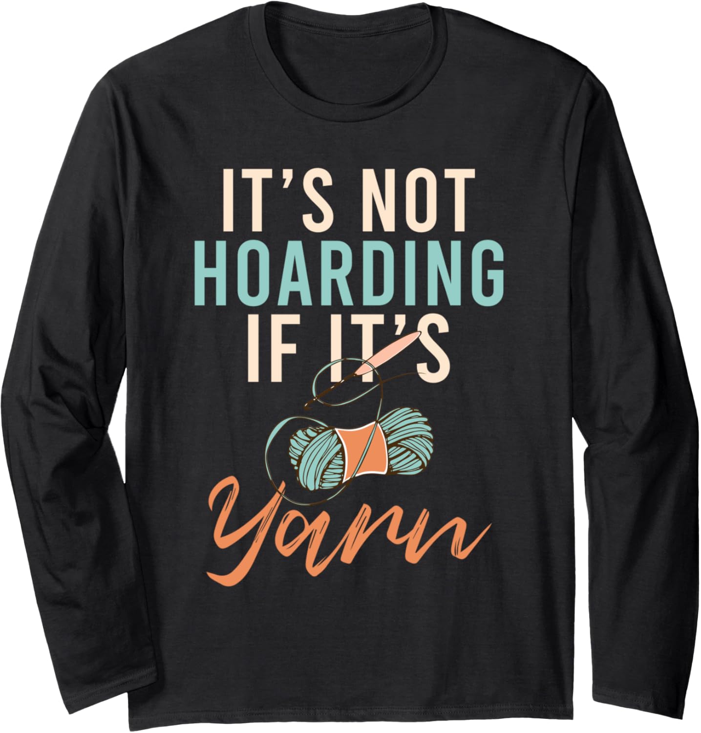 Funny Sewing Sewer Its Not Hoarding If Its Yarn Hoarding Long Sleeve