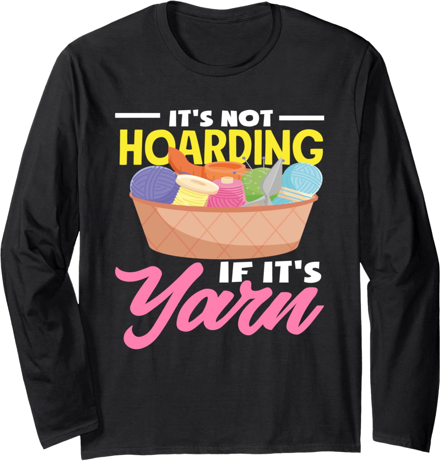Knitting Hoardig If It's Yarn Funny Knitting Long Sleeve