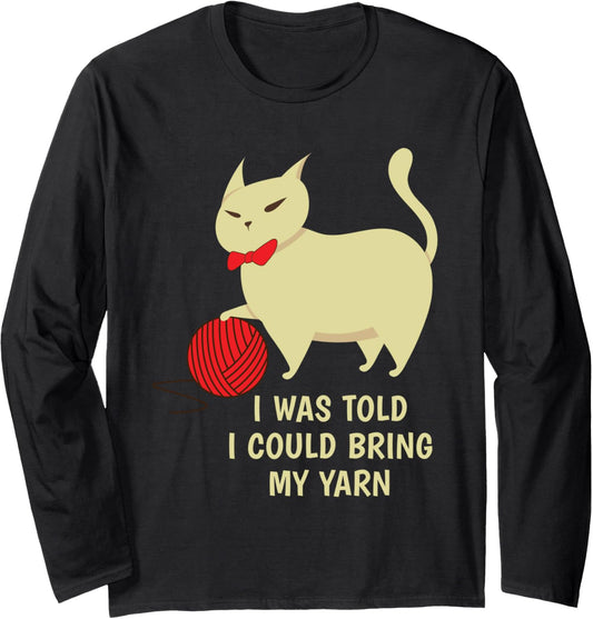 I Was Told I Could Bring My Yarn Knitting Hobby Long Sleeve