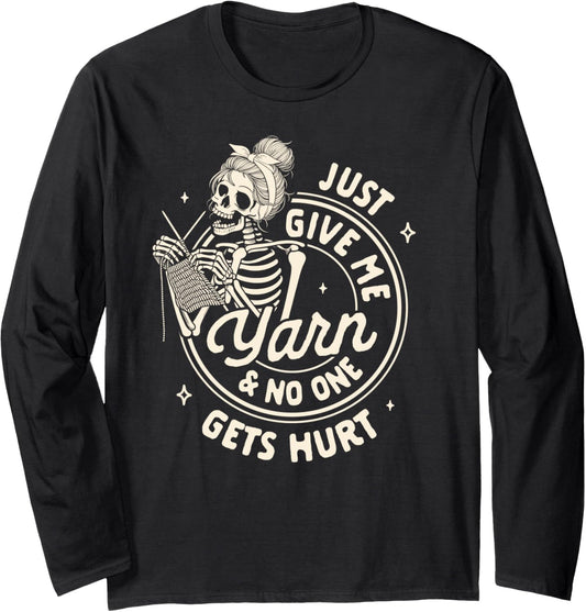 Knitting Lover Knitter Just Give Me Yarn & No One Gets Hurt Long Sleeve