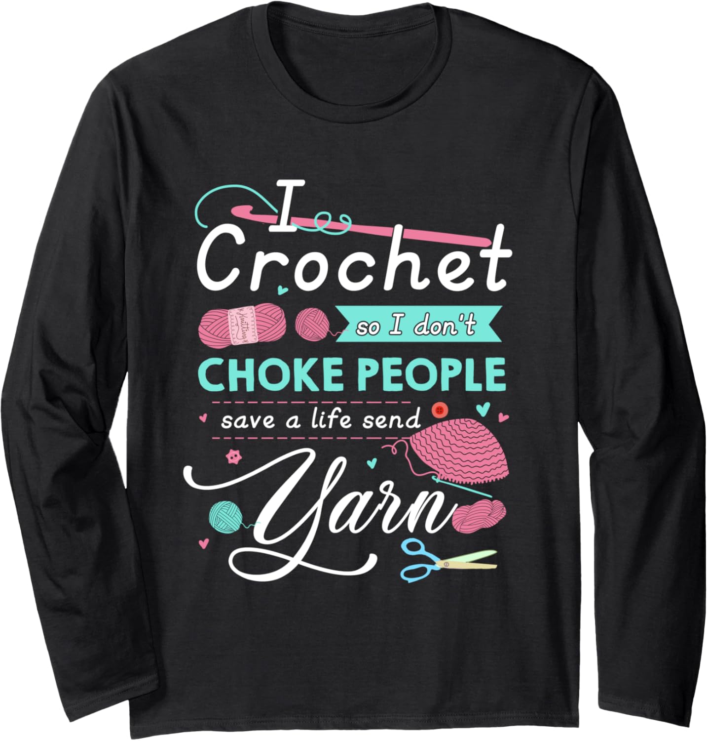 I crochet so i don't choke people send yarn Long Sleeve