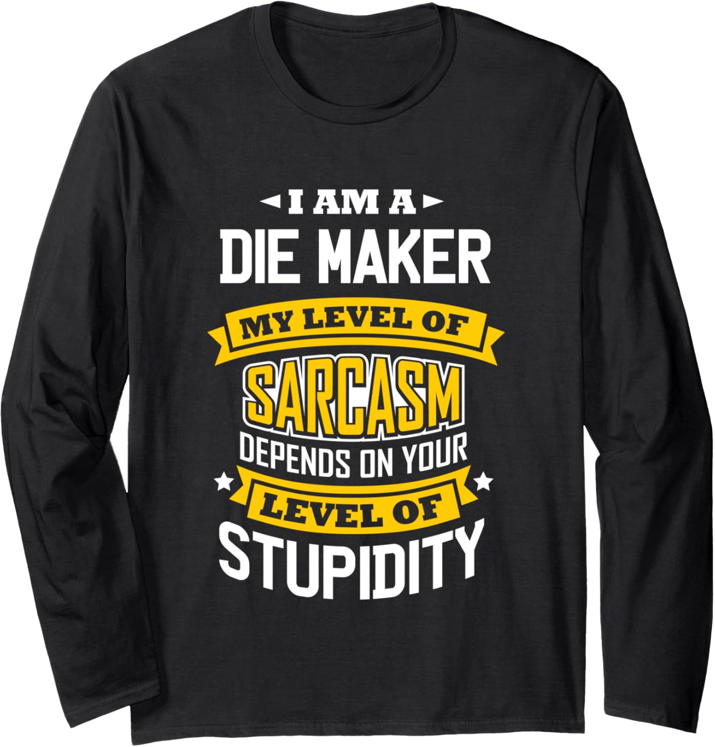 Die Maker Idea Funny Sarcasm Joke Die Maker Long Sleeve