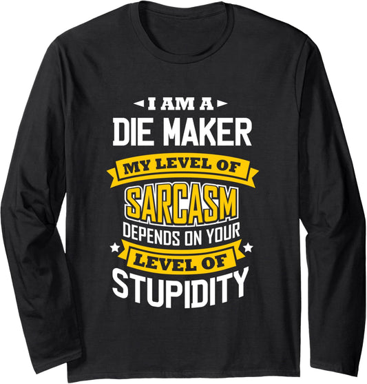 Die Maker Idea Funny Sarcasm Joke Die Maker Long Sleeve