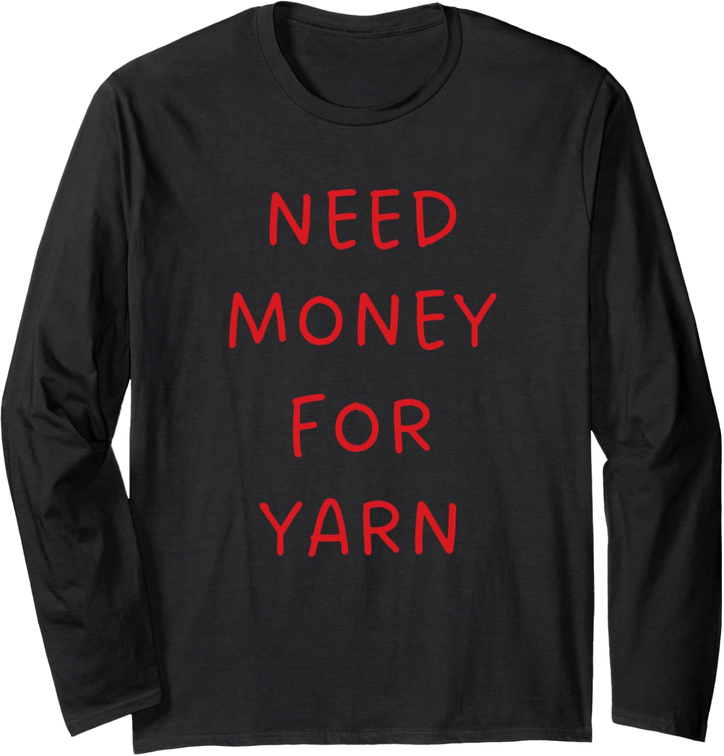 Need Money for Yarn Funny Knitting, For Yarn Lovers Long Sleeve