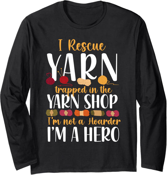 Knitting Knitter I Rescue Yarn Trapped In The Yarn Shop I'm Long Sleeve