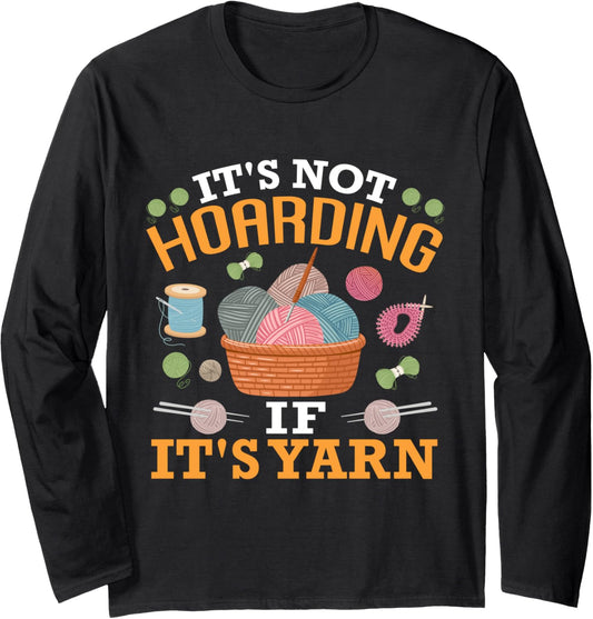 Yarn Collection IT'S NOT HOARDING IF IT'S YARN Yarn Hoarde Long Sleeve