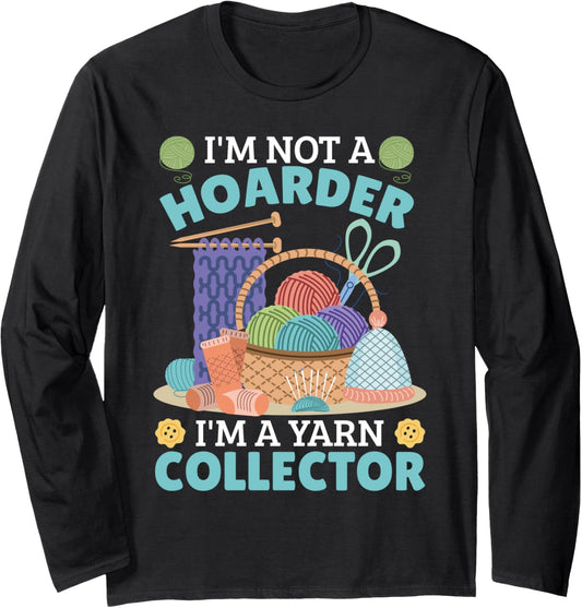 Yarn Hoarding I'M NOT A HOARDER BUT YARN COLLECTOR Collecto Long Sleeve