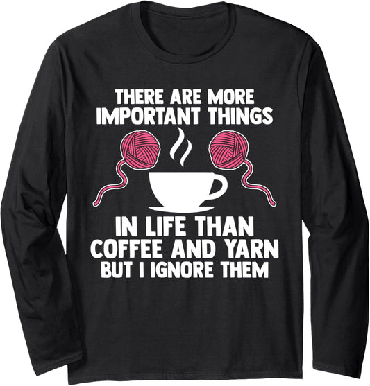 there are important thigs life coffee and yarn coffee lover Long Sleeve
