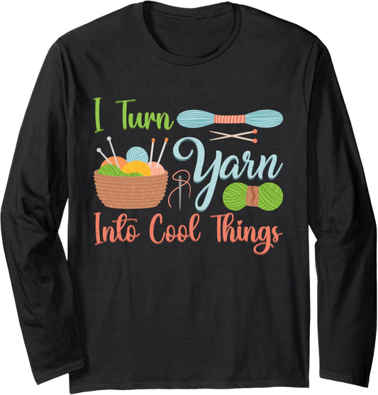 I Turn Yarn Into Cool Things For Crocheting Lover Yarn Long Sleeve