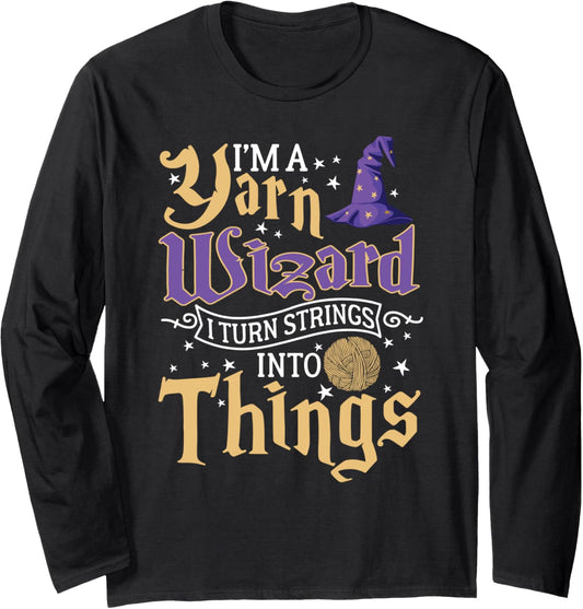 I'm A Yarn Wizard I Turn Strings Into Things Funny Crochet Long Sleeve