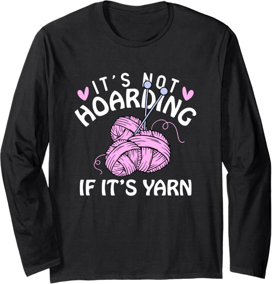 It's Not Hoarding If It's Yarn Knitting Lover Knitters Long Sleeve