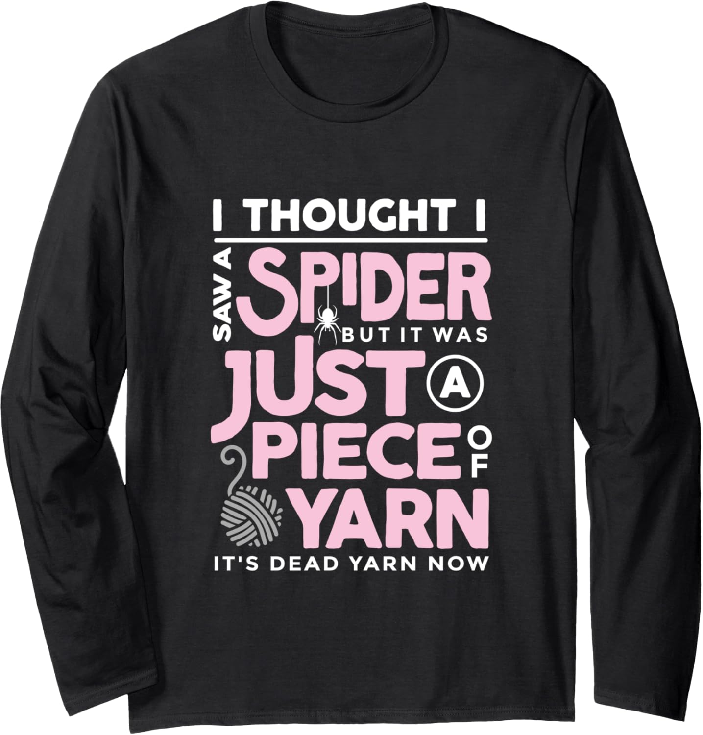 I Saw a Spider But It Was Just a Piece of Yarn Arachnophobia Long Sleeve