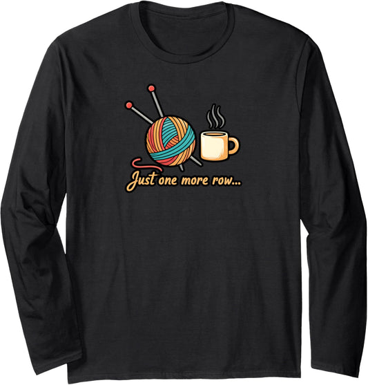 Just One More Row Knitting Crochet Yarn Coffee Long Sleeve