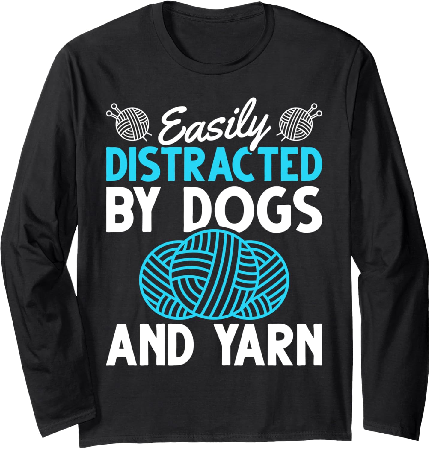 Animal Lover Easily Distracted By Dogs And Yarn Knitting Long Sleeve