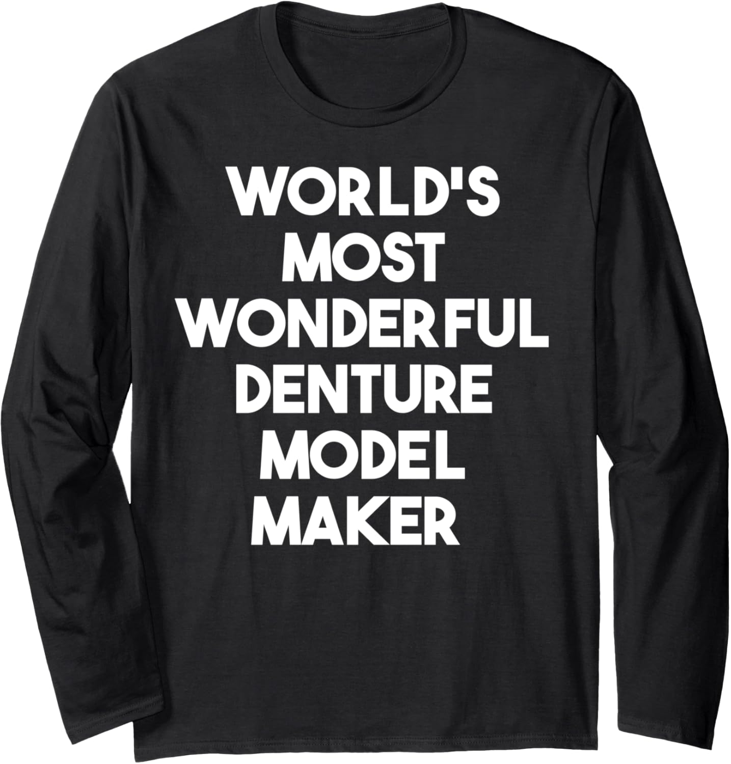 World's Most Wonderful Denture Model Maker Long Sleeve
