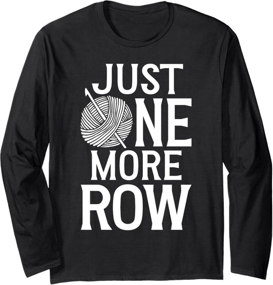 Just One More Row Yarn Crochet Knitting Lover Long Sleeve