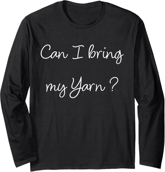 Funny Knitter Can I Bring My Yarn Knitting Long Sleeve